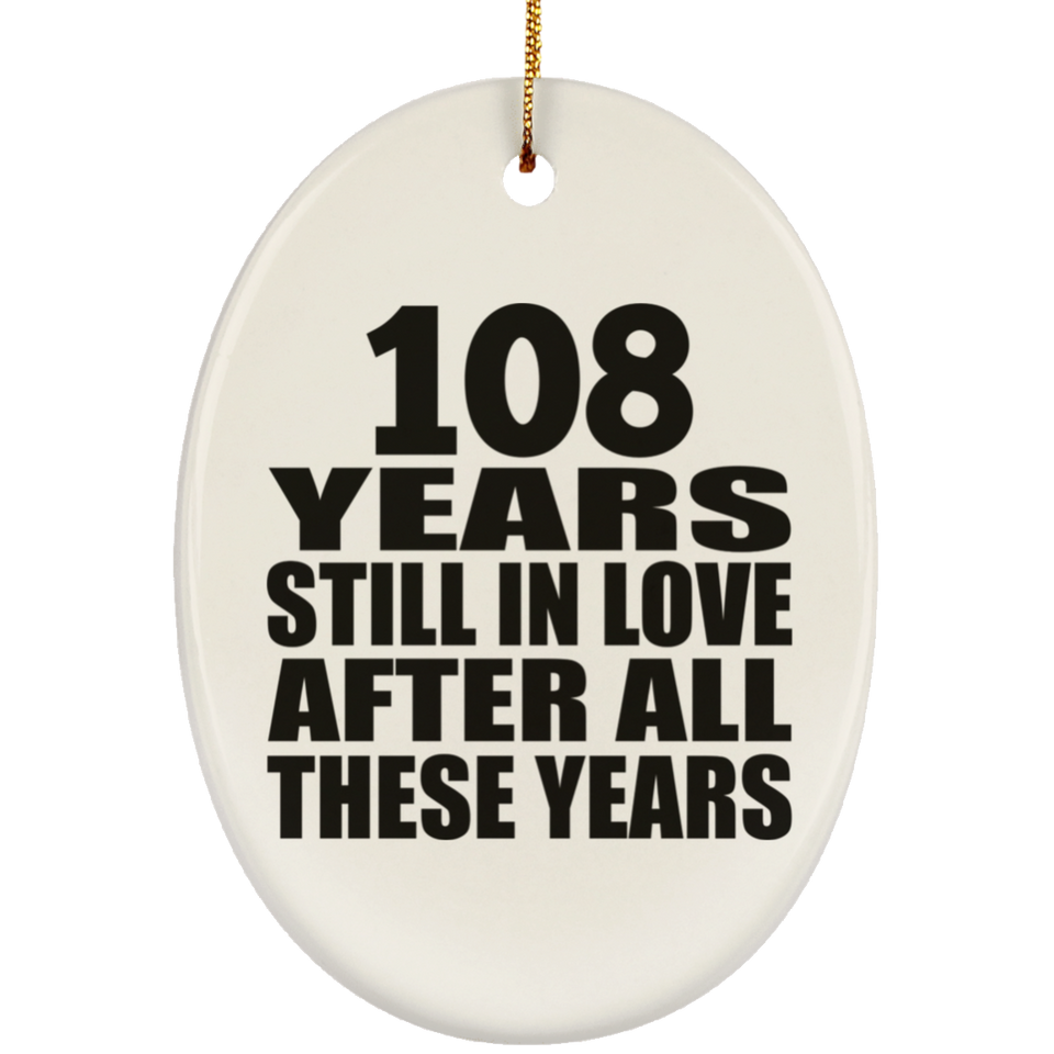 108th Anniversary 108 Years Still In Love After These Years - Oval Ornament