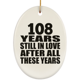 108th Anniversary 108 Years Still In Love After These Years - Oval Ornament