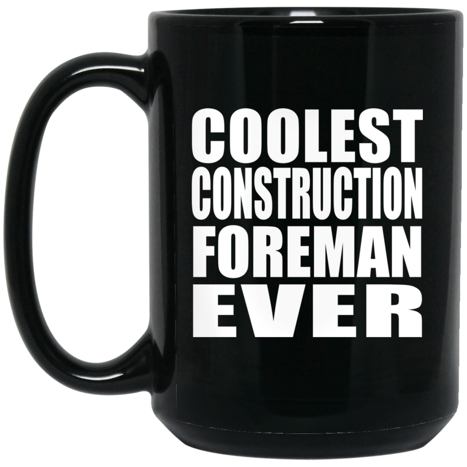 Coolest Construction Foreman Ever - 15 Oz Coffee Mug Black