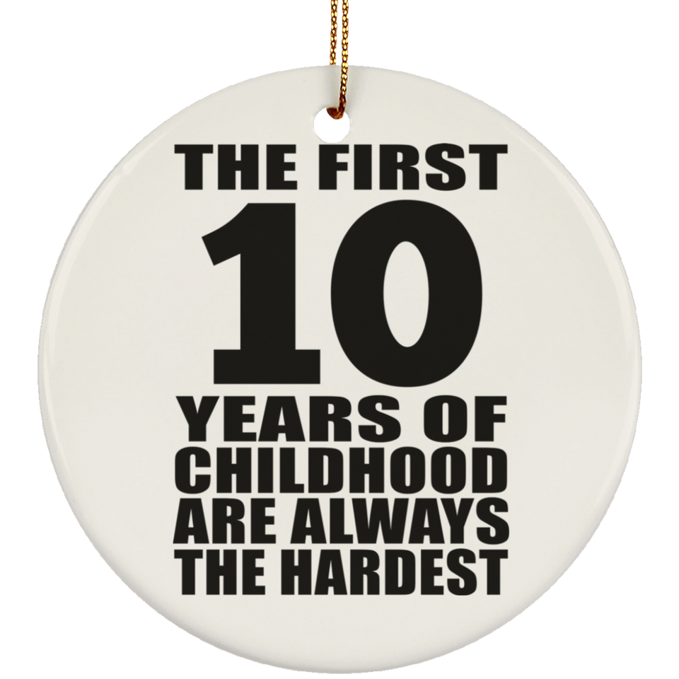 10th Birthday First 10 Years of Childhood Are The Hardest - Circle Ornament