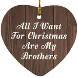 All I Want For Christmas Are My Brothers - Heart Ornament D