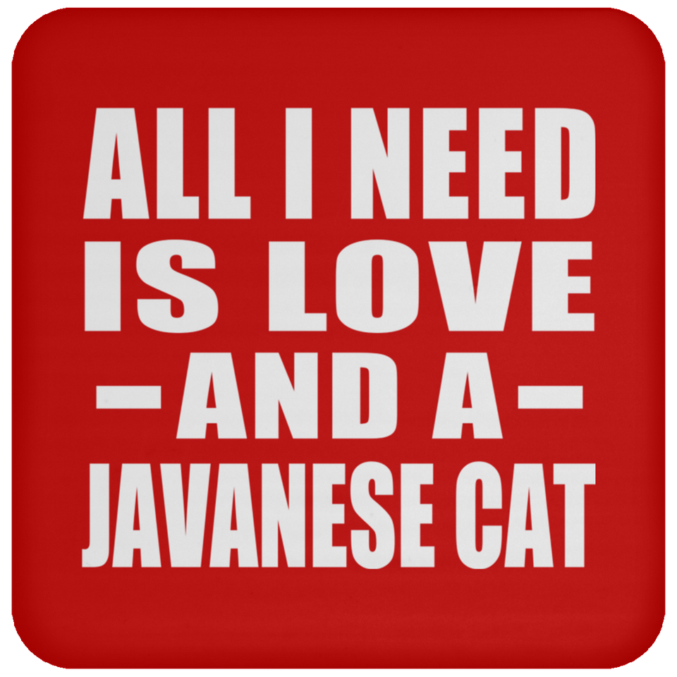 All I Need Is Love And A Javanese Cat - Drink Coaster