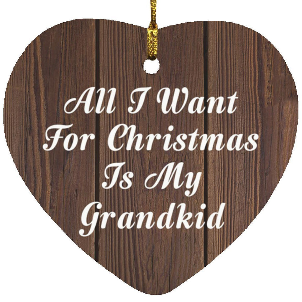 All I Want For Christmas Is My Grandkid - Heart Ornament D