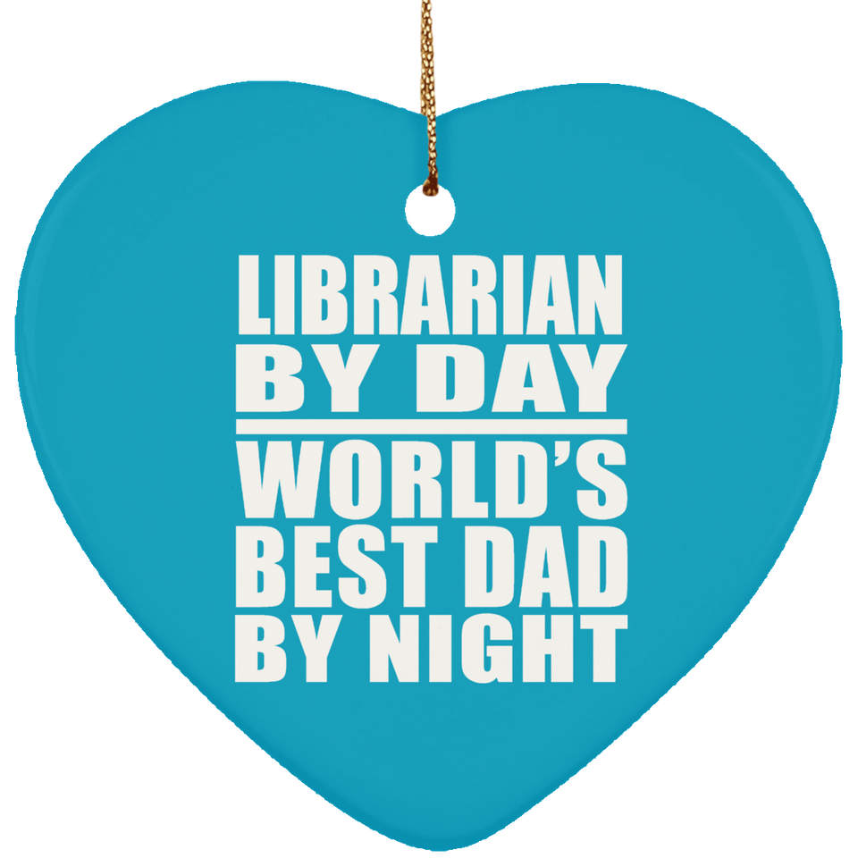 Librarian By Day World's Best Dad By Night - Heart Ornament