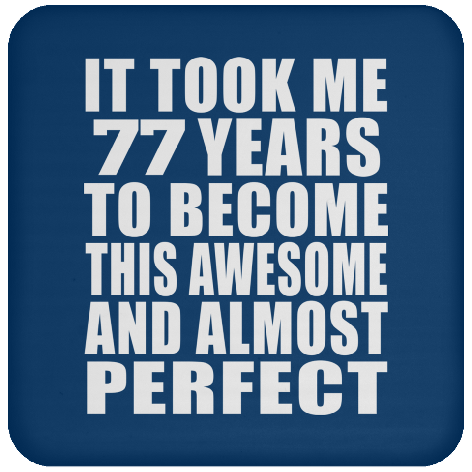 77th Birthday Took 77 Years To Become Awesome & Perfect - Drink Coaster