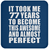 77th Birthday Took 77 Years To Become Awesome & Perfect - Drink Coaster