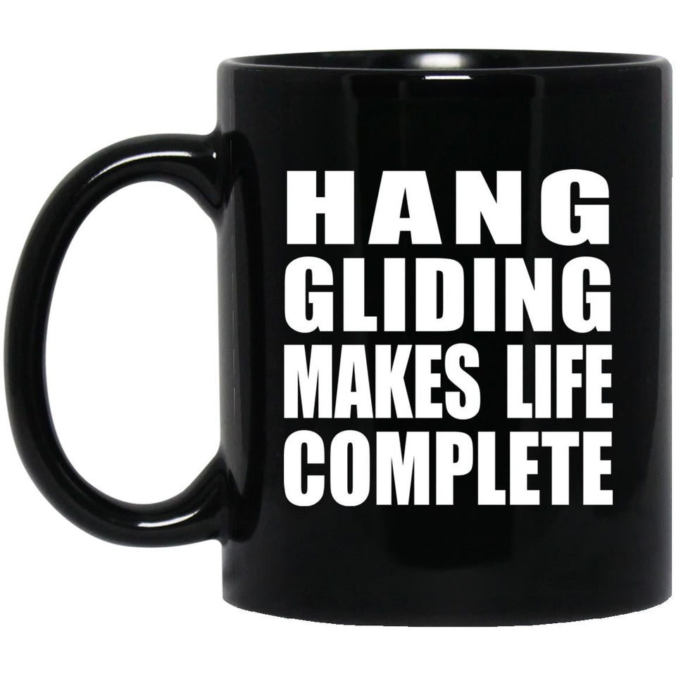Hang Gliding Makes Life Complete - 11oz Coffee Mug Black