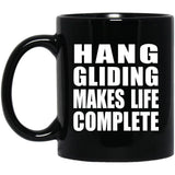 Hang Gliding Makes Life Complete - 11oz Coffee Mug Black