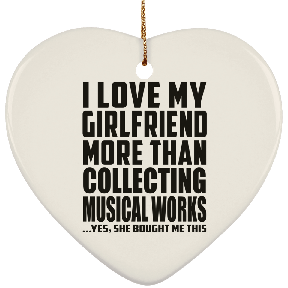 I Love My Girlfriend More Than Collecting Musical Works - Heart Ornament