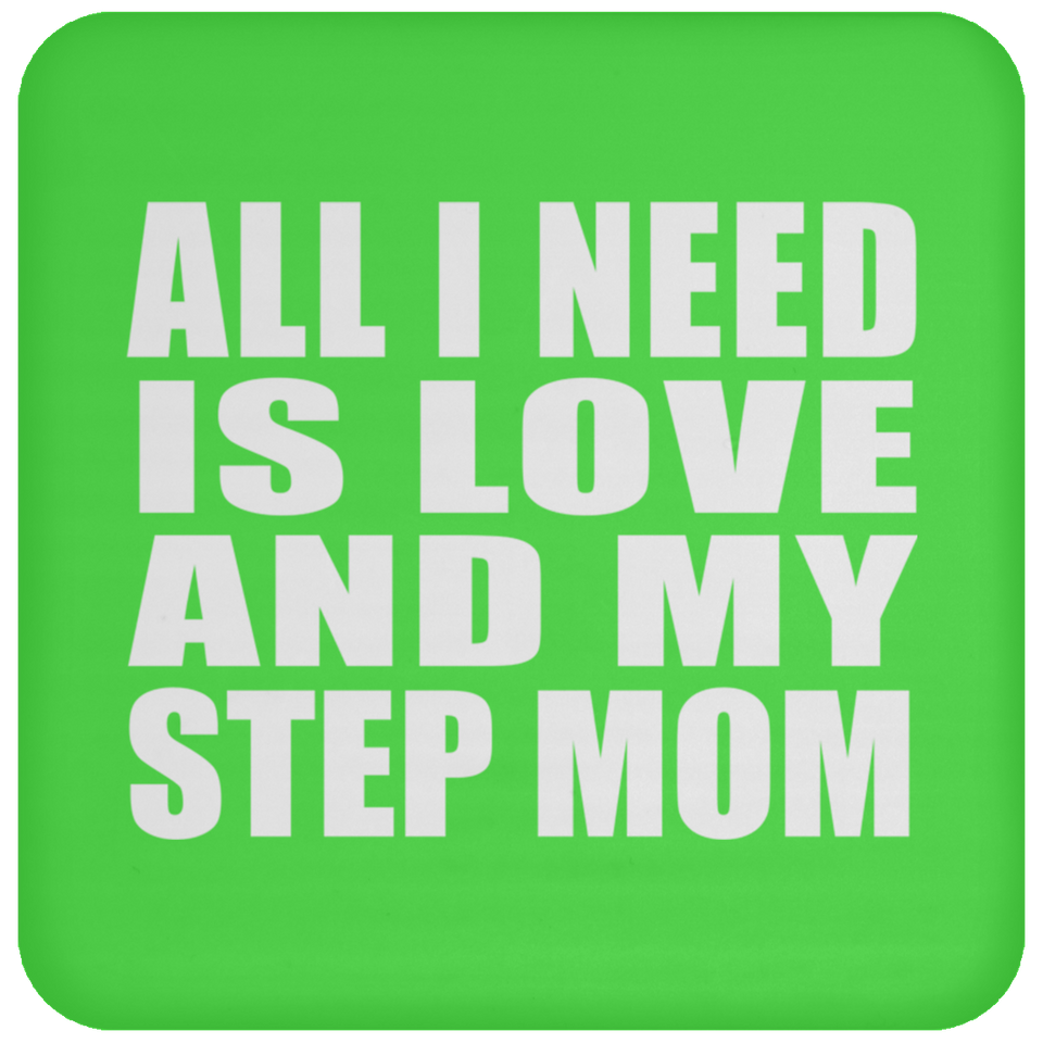 All I Need Is Love And My Step Mom - Drink Coaster