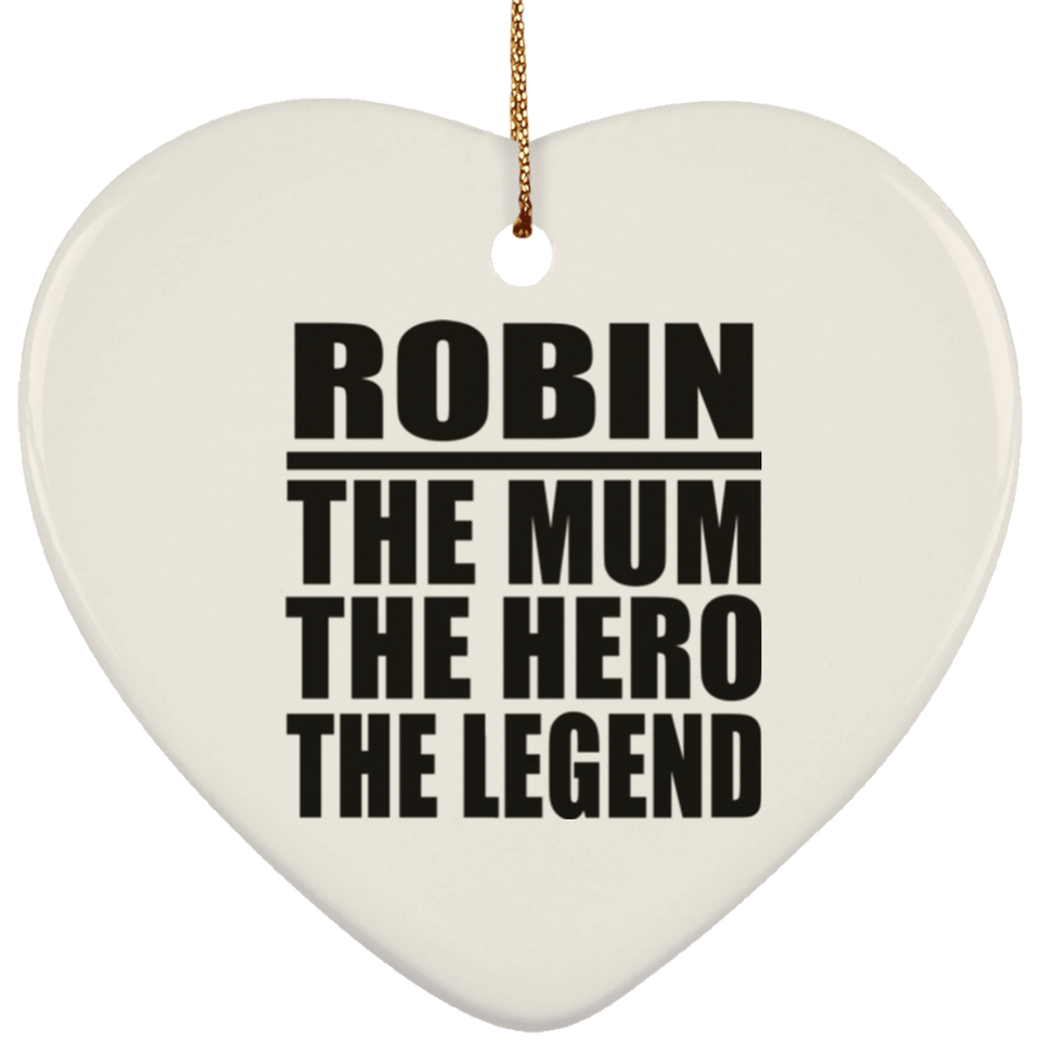 Robin The Mum The Hero The Legend - Heart Ornament
