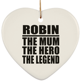 Robin The Mum The Hero The Legend - Heart Ornament