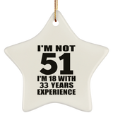 51st Birthday I'm Not 51 I'm 18 With 33 Years Experience - Star Ornament