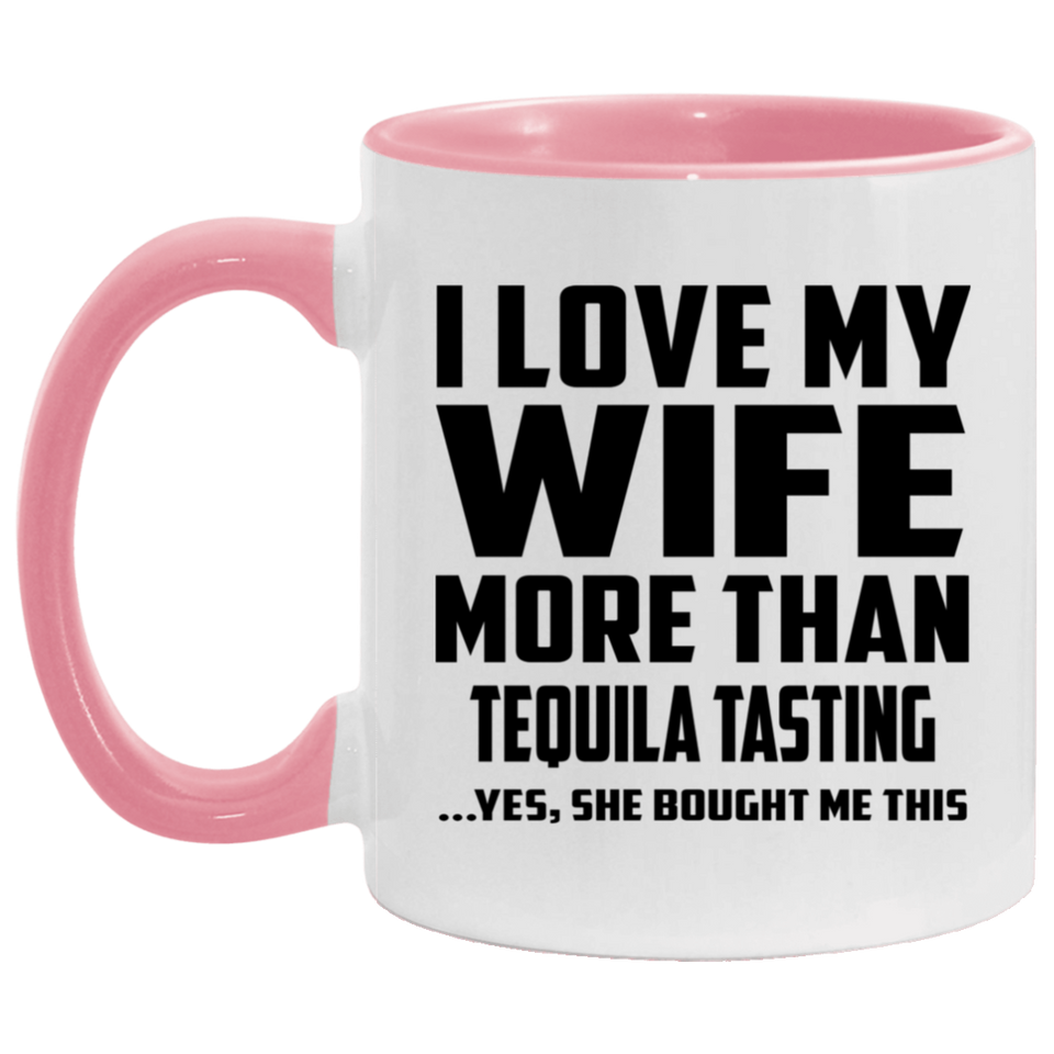 I Love My Wife More Than Tequila Tasting - 11oz Accent Mug Pink