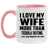 I Love My Wife More Than Tequila Tasting - 11oz Accent Mug Pink
