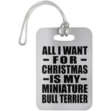 All I Want For Christmas Is My Miniature Bull Terrier - Luggage Bag Tag
