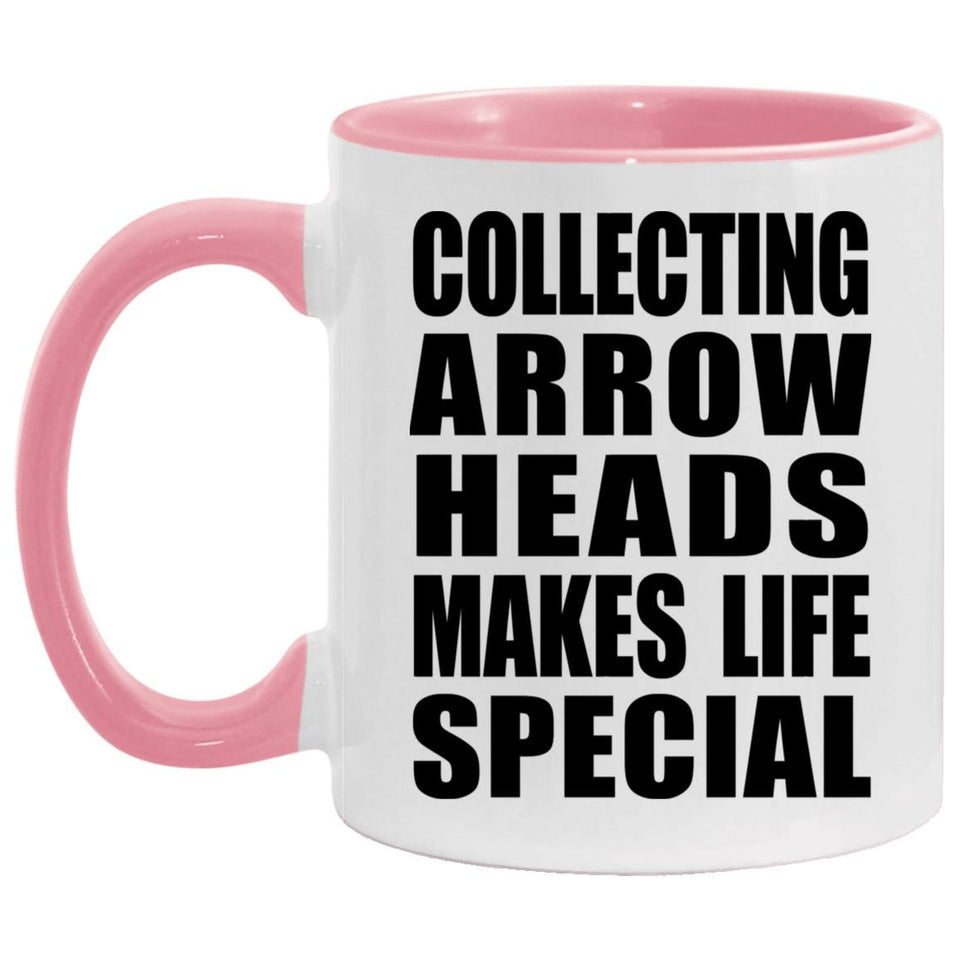 Collecting Arrow Heads Makes Life Special - 11oz Accent Mug Pink