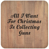 All I Want For Christmas Is Collecting Guns - Drink Coaster C