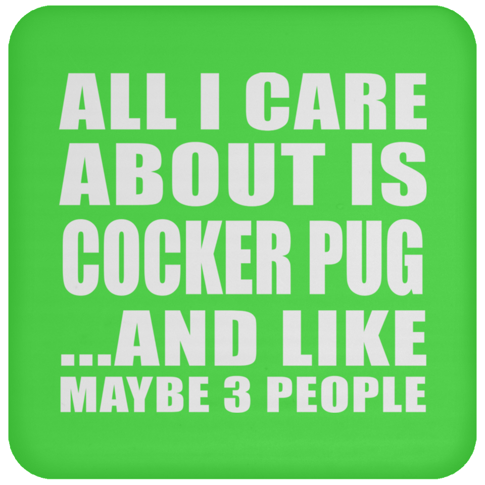 All I Care About Is Cocker Pug - Drink Coaster