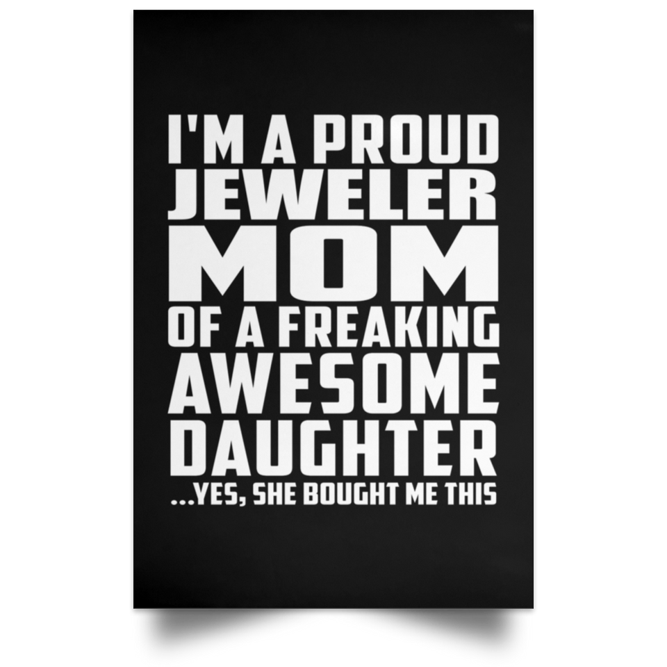 Proud Jeweler Mom Of Awesome Daughter - Poster Portrait