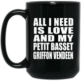 All I Need Is Love And My Petit Basset Griffon Vendeen - 15 Oz Coffee Mug Black
