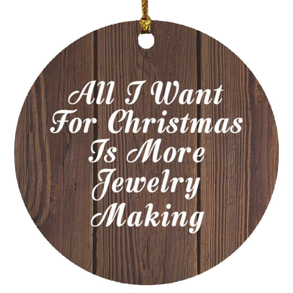 All I Want For Christmas Is More Jewelry Making - Circle Ornament D