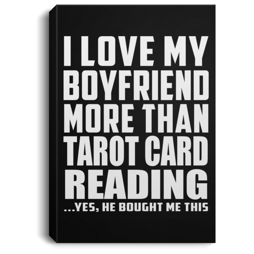 I Love My Boyfriend More Than Tarot Card Reading - Canvas Portrait
