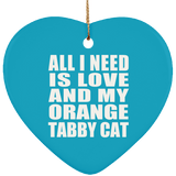 All I Need Is Love And My Orange Tabby Cat - Heart Ornament