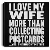 I Love My Wife More Than Collecting Postcards - Canvas Square