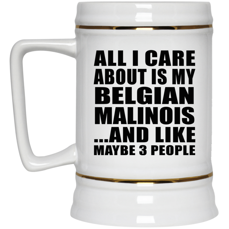 All I Care About Is My Belgian Malinois - Beer Stein
