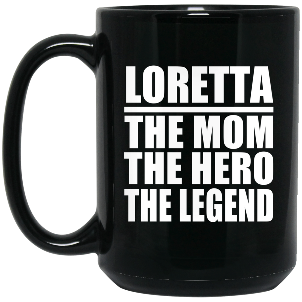 Loretta The Mom The Hero The Legend - 15 Oz Coffee Mug Black
