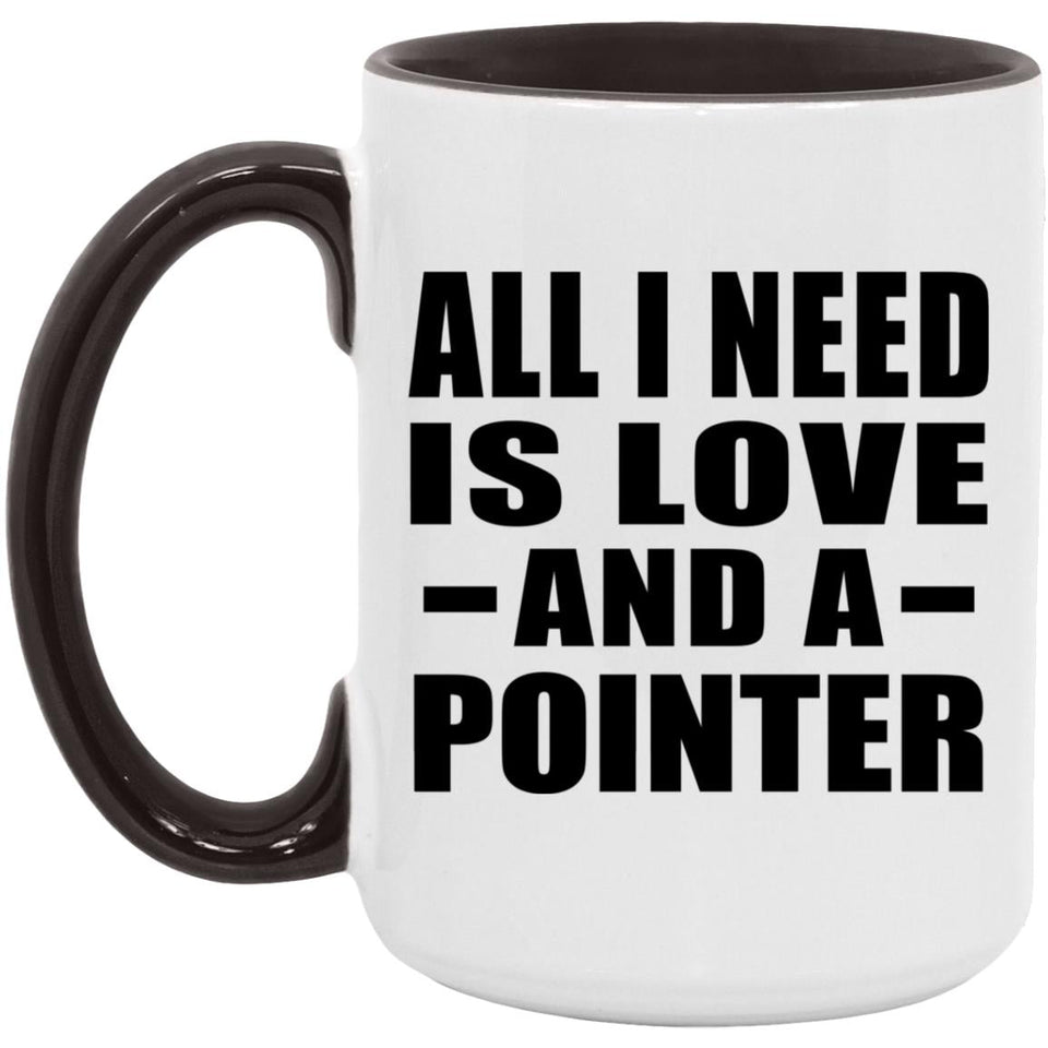 All I Need Is Love And A Pointer - 15oz Accent Mug Black