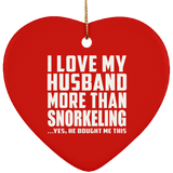 I Love My Husband More Than Snorkeling - Heart Ornament