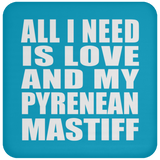 All I Need Is Love And My Pyrenean Mastiff - Drink Coaster