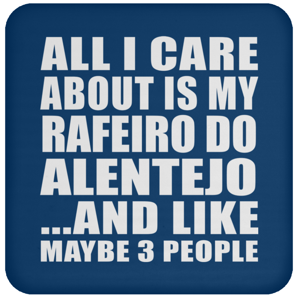 All I Care About Is My Rafeiro Do Alentejo - Drink Coaster