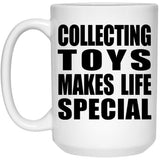 Collecting Toys Makes Life Special - 15oz Coffee Mug