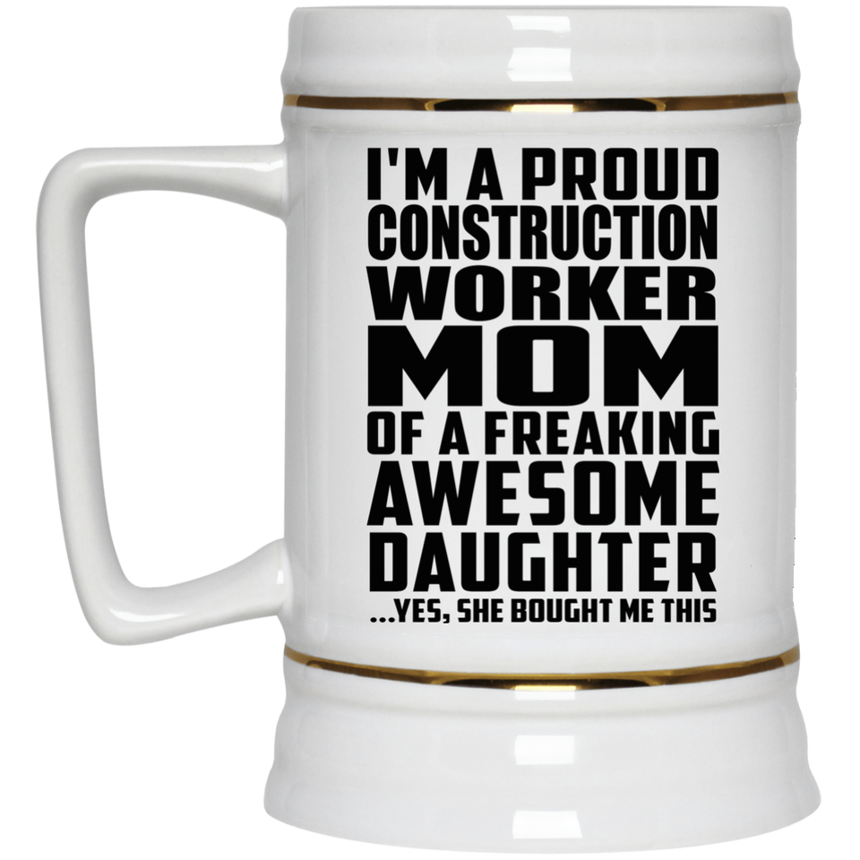 Proud Construction Worker Mom Of Awesome Daughter - Beer Stein