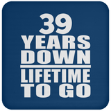 39th Anniversary 39 Years Down Lifetime To Go - Drink Coaster