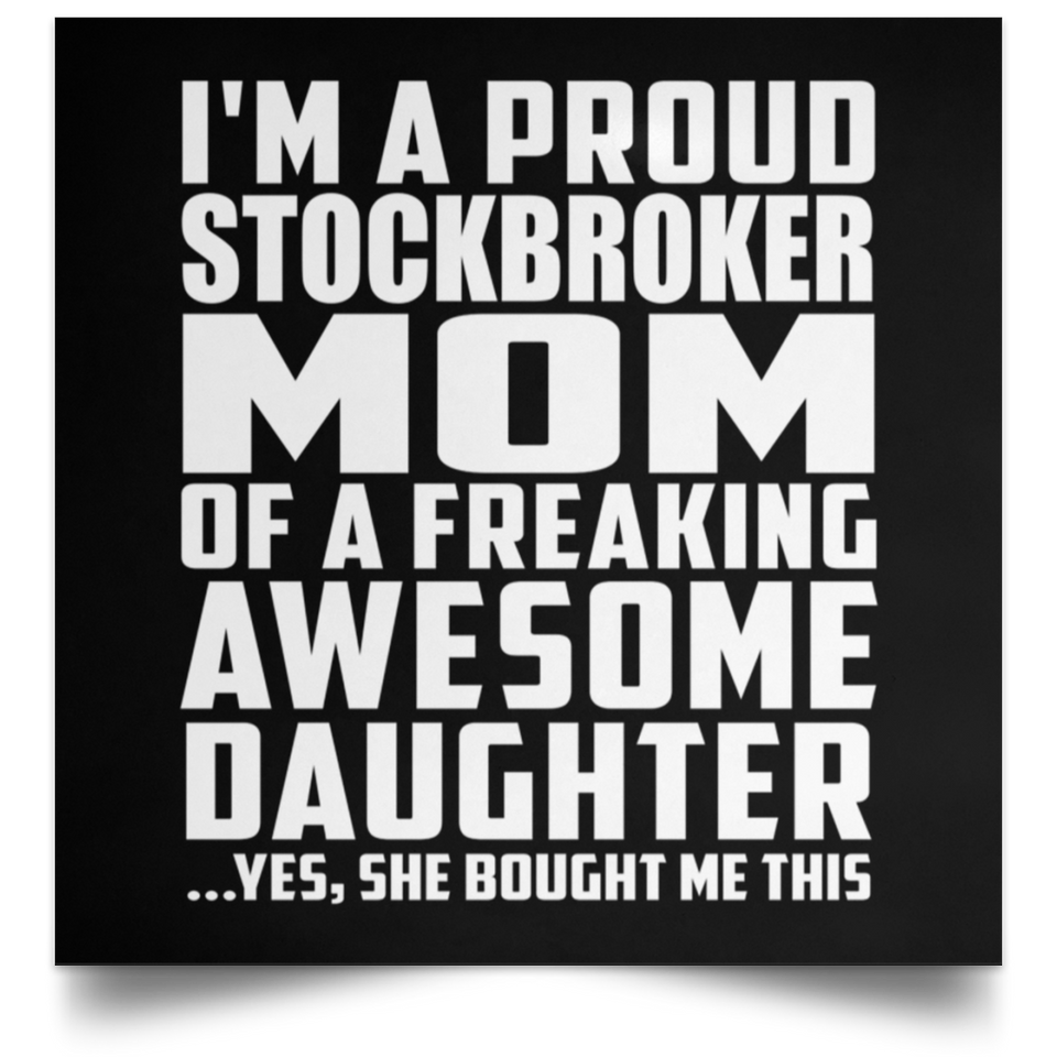 Proud Stockbroker Mom Of Awesome Daughter - Poster Square