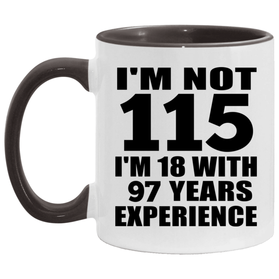 115th Birthday I'm Not 115 I'm 18 With 97 Years Experience - 11oz Accent Mug Black
