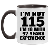 115th Birthday I'm Not 115 I'm 18 With 97 Years Experience - 11oz Accent Mug Black