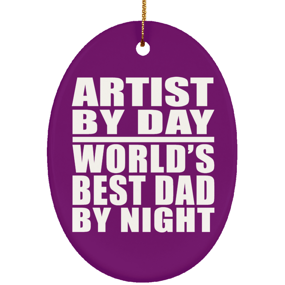 Artist By Day World's Best Dad By Night - Oval Ornament