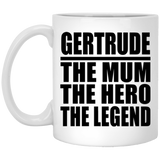 Gertrude The Mum The Hero The Legend - 11 Oz Coffee Mug