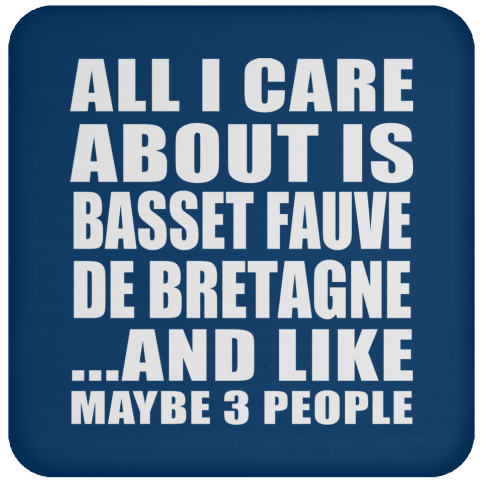 All I Care About Is Basset Fauve De Bretagne - Drink Coaster