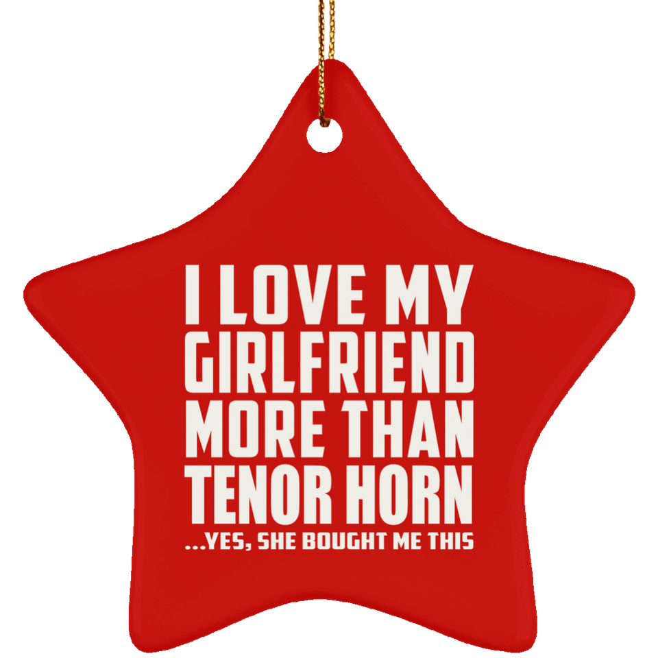 I Love My Girlfriend More Than Tenor Horn - Star Ornament