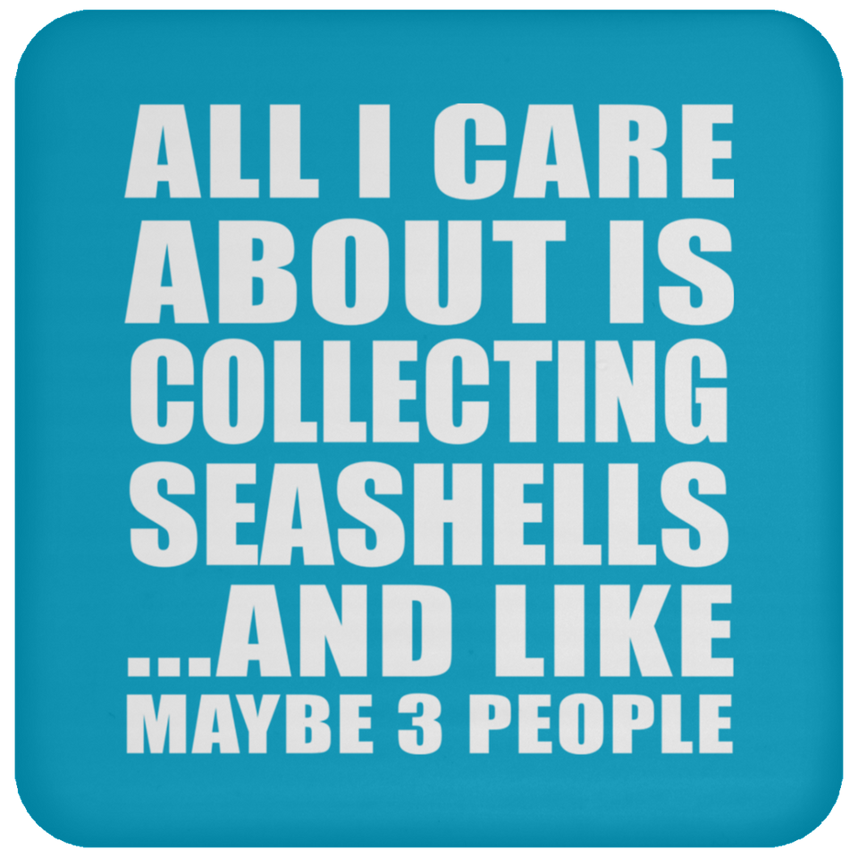 All I Care About Is Collecting Seashells - Drink Coaster