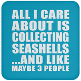 All I Care About Is Collecting Seashells - Drink Coaster