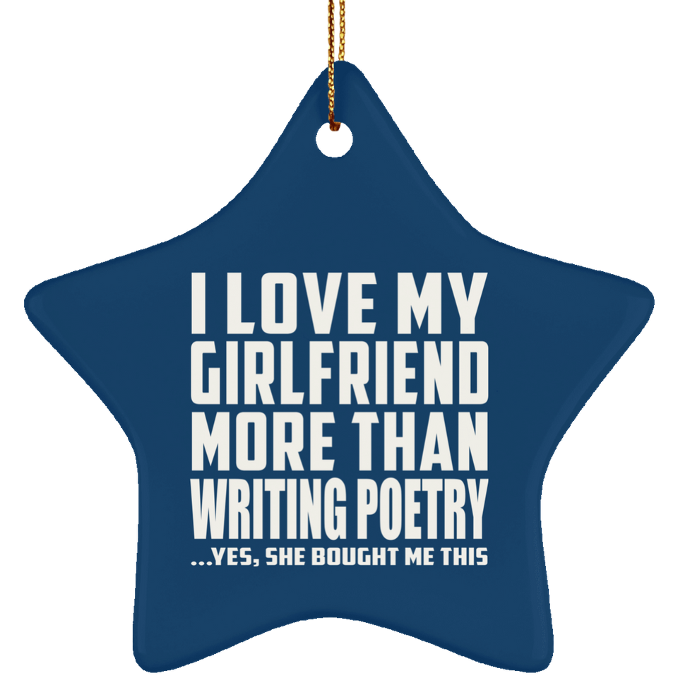 I Love My Girlfriend More Than Writing Poetry - Star Ornament