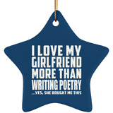 I Love My Girlfriend More Than Writing Poetry - Star Ornament
