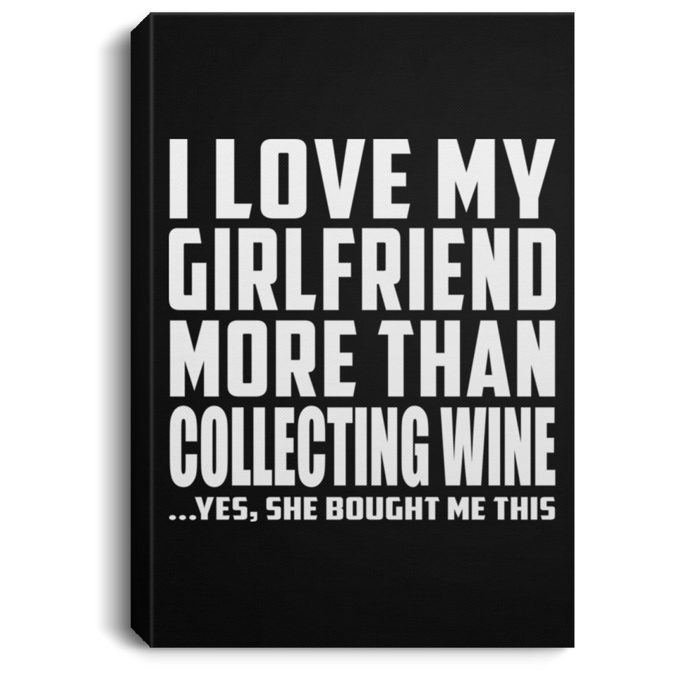 I Love My Girlfriend More Than Collecting Wine - Canvas Portrait